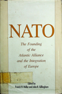 NATO ; The Founding of the Atlantic Alliance and the Integration of Europe