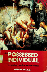 THE POSSESSED INDIVIDUAL; technology and postmodernity