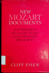 NEW MOZART DOCUMENTS: A SUPPLEMENT TO O.E. DEUTSCH'S DOCUMENTARY BIOGRAPHY