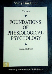 Study Guide; FOUNDATIONS OF PHYSIOLOGICAL PSYCHOLOGY, Second Edition