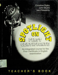 SPOTLIGHT ON FIRST CERTIFICATE : An integrated course for the First Certificate in English examination ; TEACHER'S BOOK