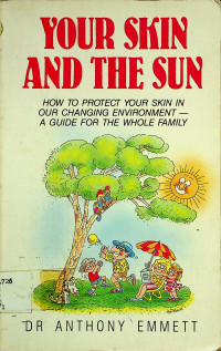 YOUR SKIN AND THE SUN: HOW TO PROTECT YOUR SKIN IN OUR CHANGING ENVIRONMENT-A GUIDE FOR THE WHOLE FAMILY