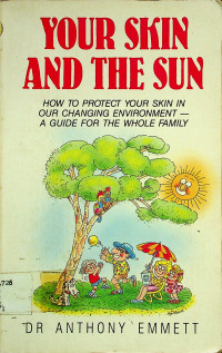YOUR SKIN AND THE SUN: HOW TO PROTECT YOUR SKIN IN OUR CHANGING ENVIRONMENT-A GUIDE FOR THE WHOLE FAMILY
