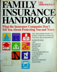 FAMILY INSURANCE HANDBOOK: What the Insurance Companies Don;t Tell you About Protecting You and Yours