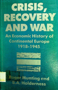 CRISIS, RECOVERY AND WAR: An Econoic History of Continental Europe 1918-1945