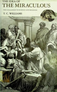 The Idea of the Miraculous, The Challenge to Science and Religion