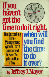 If you haven't got the time to do it right, when will you find the time to do it over?