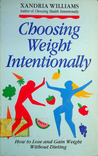 Choosing Weight Intentionally: How to Lose and Gain Weight Without Dieting