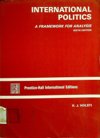 INTERNATIONAL POLITICS; A FRAMEWORK FOR ANALYSIS SIXTH EDITION