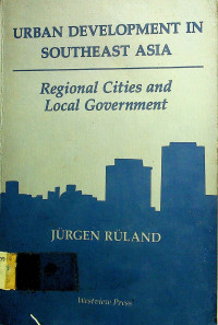 URBAN DEVELOPMENT IN SOUTHEAST ASIA: Regional Cities and Local Government