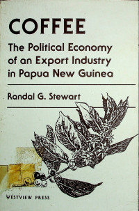 COFFEE: The Political Economy of an Export Industry in Papua New Guinea