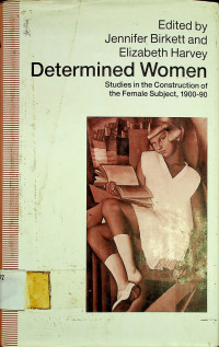 Determined Women; Studies in the Construction of the Female Subject, 1900-90