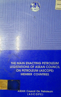 THE MAIN ENACTING PETROLEUM LEGISTATIONS OF ASEAN COUNCIL ON PETROLEUM ( ASCOPE ) MEMBER COUNTRIES