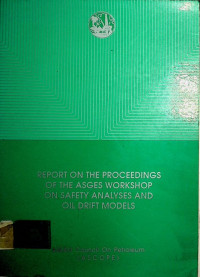 REPORT ON THE PROCEEDINGS OF THE ASGES WORKSHOP ON SAFETY ANALYSES AND OIL DRIFT MODELS