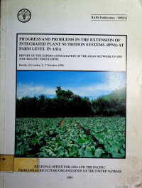 PROGRESS AND PROBLEMS IN THE EXTENSION OF INTEGRATED PLANT NUTRITION SYSTEM (IPNS) AT FARM LEVEL IN ASIA:  REPORT OF THE EXPERT CONSULTATION OF THE ASIAN NETWORK ON BIO AND ORGANIC FERTILIZERS