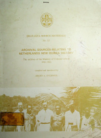 IRIAN JAYA SOURCE MATERIALS No. 12, ARCHIVAL SOURCES RELATING TO NETHERLANDS NEW GUINEA HISTORY: The archives of the Ministry of Colonial Affairs 1901-1921