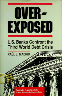 OVER-EXPOSED: U.S. Banks Confront the Third World Debt Crisis