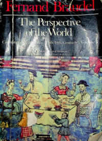 Civilization and Capitalism 15th - 18th Century Volume 3 : The Perspective of The World.