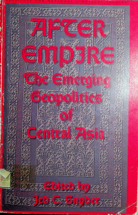 AFTER EMPIRE: The Emerging Geopolitics of Centra Asia