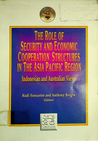 THE ROLE OF SECURITY AND ECONOMIC COOPERATION STRUCTURES IN THE ASIA PACIFIC REGION; Indonesian and Australian Views