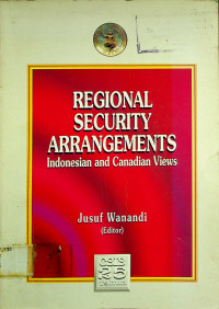 REGIONAL SECURITY ARRANGEMENTS: Indonesian and Canadian Views