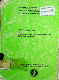 PERTEMUAN TEKNIS PENGELOLAAN PADANG ALANG-ALANG DI DAERAH PERKEBUNAN TANGGAL 18 MEI 1983 DI BALAI PENELITIAN PERKEBUNAN SEMBAWA SUMATERA SELATAN
