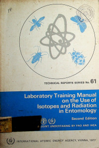 TECHNICAL REPORTS SERIES No. 61, Laboratory Training Manual on the Use of Isotopes and Radiation in Entomology, Second Edition