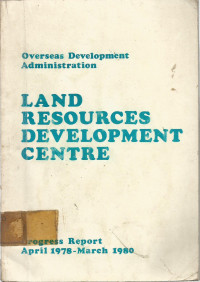 LAND RESOURCES DEVELOPMENT CENTRE (Progress Report April 1978-March 1980)