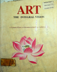 ART THE INTEGRAL VISION; A Volume of Essay in Felicitation of KAPILA VATSYAYAN