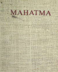 MAHATMA; LIFE OF MOHANDAS KARAMCHAND GANDHI