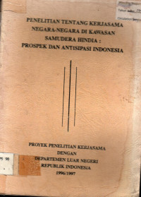 PENELITIAN TENTANG KERJASAMA NEGARA-NEGARA DI KAWASAN SAMUDERA HINDIA : PROSPEK DAN ANTISIPASI INDONESIA