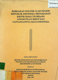 KEBIJAKAN POLITIK LUAR NEGERI REPUBLIK INDONESIA MENGHADAPI KRITIK BARAT DI BIDANG LINGKUNGAN DAN TANTANGANNYA BAGI INDONESIA