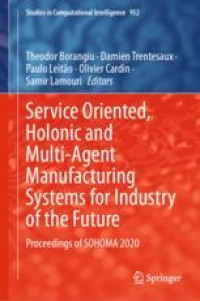 Service Oriented, Holonic and Multi-Agent Manufacturing Systems for Industry of the Future