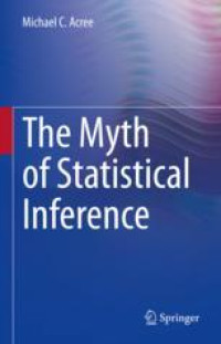 The Myth of Statistical Inference