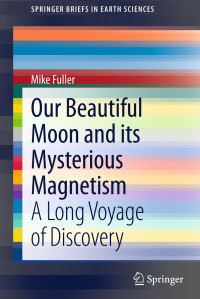 Our Beautiful Moon and its Mysterious Magnetism: A Long Voyage of Discovery