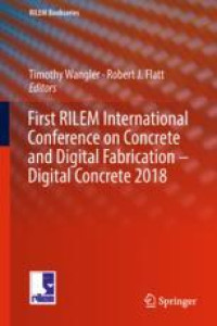 First RILEM International Conference on Concrete and Digital Fabrication – Digital Concrete 2018
