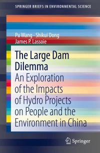 The Large Dam Dilemma : An Exploration of the Impacts of Hydro Projects on People and the Environment in China