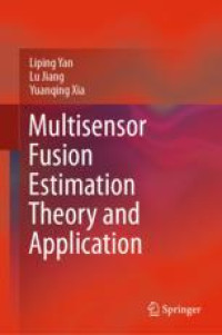 Multisensor Fusion Estimation Theory and Application