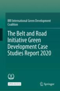 The Belt and Road Initiative Green Development Case Studies Report 2020