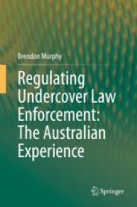 Regulating Undercover Law Enforcement: The Australian Experience