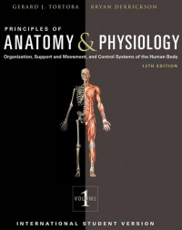 PRINCIPLES OF ANATOMY & PHYSIOLOGY: Organization, Support ad Movenment, and Control Systems of the Human Body, 13TH EDITION, VOLUME 1