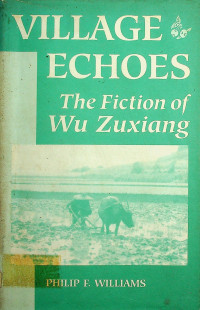 VILLAGE ECHOES: The Fiction of Wu Zuxiang