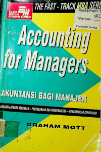 Accounting for Managers = AKUNTANSI BAGI MANAJER: ANALISIS LAPORAN KEUANGAN-PERENCANAAN DAN PENGENDALIAN-PENGEMBALIAN KEPUTUSAN