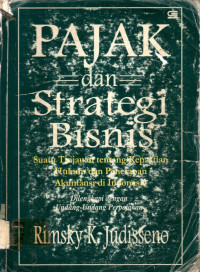 PAJAK dan Strategi Bisnis: Suatu Tinjauan tentang Kepastian Hukum dan Penerapan Akuntansi di Indonesia Dilengkapi denan Undang-Undang Perpajakan