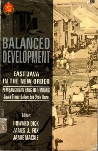 BALANCED DEVELOPMENT EAST JAVA IN THE NEW ORDER = PEMBANGUNAN YANG BERIMBANG Jawa Timur dalam Era Orde Baru