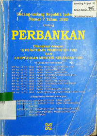 Undang-undang Republik Indonesia Nomor 7 Tahun 1992 tentang PERBANKAN Dilengkapi dengan: 10 PERATURAN PEMERINTAH 1992 DAN 3 KEPUTUSAN MENTERI KEUANGAN 1993