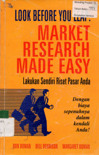 LOOK BEFORE YOU LEAP MARKET RESEARCH MADE EASY : Lakukan Sendiri Riset Pasar Anda