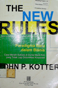 THE NEW RULES: How to Succeed in Today's post - corporate world = Paradigma Baru dalam Bisnis