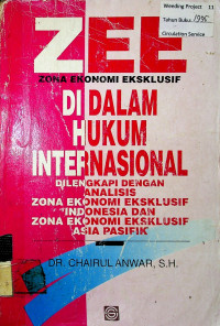 ZONA EKONOMI EKSKLUSIF DI DALAM HUKUM INTERNASIONAL: DILENGKAPI DENGAN ANALISIS ZONA EKONOMI EKSKLUSIF INDONESIA DAN ZONA EKONOMI EKSKLUSIF ASIA PASIFIK