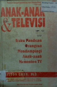 ANAK- ANAK & TELEVISI; Buku Panduan Orangtua Mendampingi Anak- anak Menonton TV